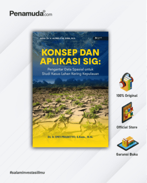 KONSEP DAN APLIKASI SIG: PENGANTAR DATA SPASIAL UNTUK STUDI KASUS LAHAN KERING KEPULAUAN