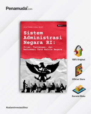 SISTEM ADMINISTRASI NEGARA RI: PILAR, TANTANGAN, DAN REFORMASI TATA KELOLA NEGARA