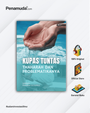 KUPAS TUNTAS THAHARAH DAN PROBLEMATIKANYA