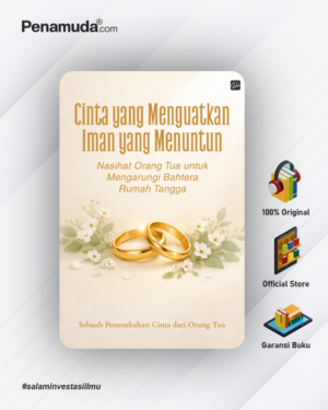 CINTA YANG MENGUATKAN, IMAN YANG MENUNTUN NASIHAT ORANG TUA UNTUK MENGARUNGI BAHTERA RUMAH TANGGA SEBUAH PERSEMBAHAN CINTA DARI ORANG TUA
