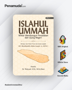 ISLAHUL UMMAH IKHTIAR MEMBANGUN PERADABAN DARI UJUNG NEGERI DIHIMPUN DARI POKOK PIKIRAN DAN GERAK LANGKAH KH. MUSLIHUDDIN ABDURRASYID, LC., M.PD.I.