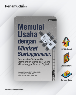 MEMULAI USAHA DENGAN MINDSET STARTUPPRENEUR : PENDEKATAN SISTEMATIS MEMBANGUN BISNIS DARI USAHA MIKRO HINGGA STARTUP DIGITAL