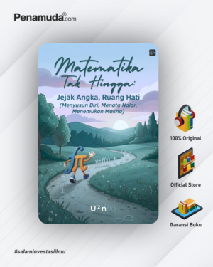 MATEMATIKA TAK HINGGA: Jejak Angka, Ruang Hati (Menyusun Diri, Menata Nalar, Menemukan Makna)