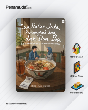 DUA RATUS JUTA, SEMANGKUK SOTO, DAN DOA IBU SEBUAH KISAH TENTANG HARAPAN DAN KASIH IBU