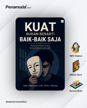 KUAT BUKAN BERARTI BAIK BAIK SAJA Tentang Beban Sunyi yang Dipikul Laki-laki