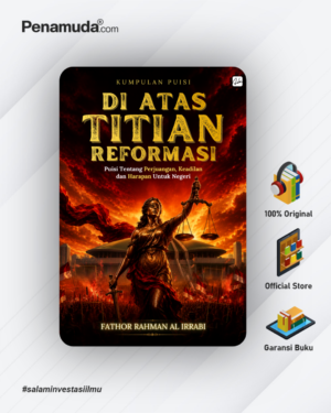 Kumpulan Puisi DI ATAS TITIAN REFORMASI Puisi Tentang Perjuangan, Keadilan dan Harapan Untuk Negeri