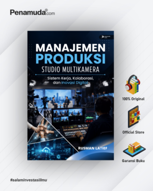 MANAJEMEN PRODUKSI STUDIO MULTIKAMERA SISTEM KERJA, KOLABORASI, DAN INOVASI DIGITAL