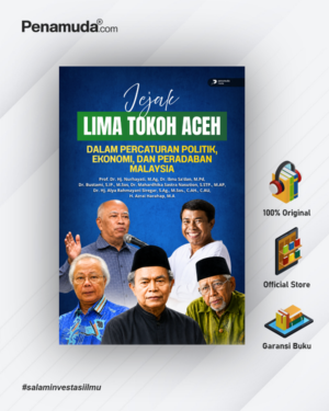 JEJAK LIMA TOKOH ACEH DALAM PERCATURAN POLITIK, EKONOMI, DAN PERADABAN MALAYSIA