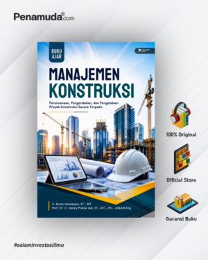 MANAJEMEN KONSTRUKSI PERENCANAAN, PENGENDALIAN, DAN PENGELOLAAN PROYEK KONSTRUKSI SECARA TERPADU