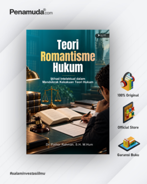 TEORI ROMANTISME HUKUM IJTIHAD INTELEKTUAL DALAM MENDOBRAK KEKAKUAN TEORI HUKUM