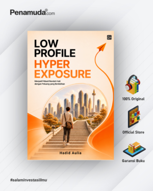 LOW PROFILE HYPER EXPOSURE Menjadi Pribadi Rendah Hati dengan Peluang yang Berlebihan