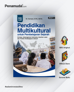 PENDIDIKAN MULTIKULTURAL UNTUK PEMBELAJARAN SEJARAH KONSEP, KEBERAGAMAN INDONESIA, KEARIFAN LOKAL, DAN PRAKTIK PEMBELAJARAN INKLUSIF